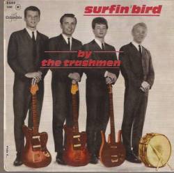 The Trashmen : Surfin' Bird.
